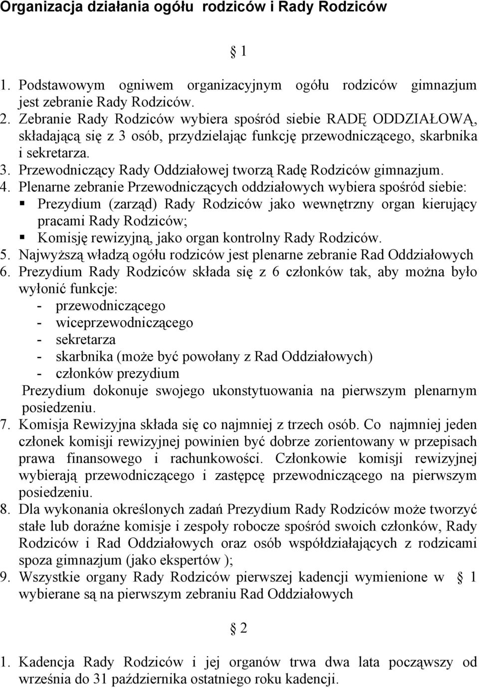 4. Plenarne zebranie Przewodniczących oddziałowych wybiera spośród siebie: Prezydium (zarząd) Rady Rodziców jako wewnętrzny organ kierujący pracami Rady Rodziców; Komisję rewizyjną, jako organ