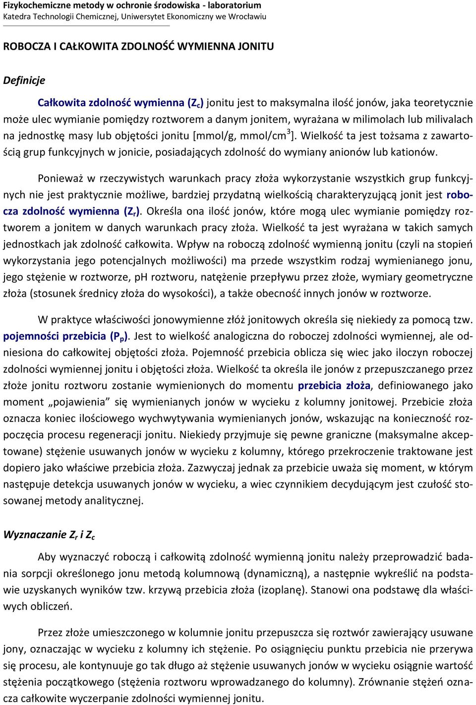 objętości jonitu *mmol/g, mmol/cm 3 +. Wielkośd ta jest tożsama z zawartością grup funkcyjnych w jonicie, posiadających zdolnośd do wymiany anionów lub kationów.