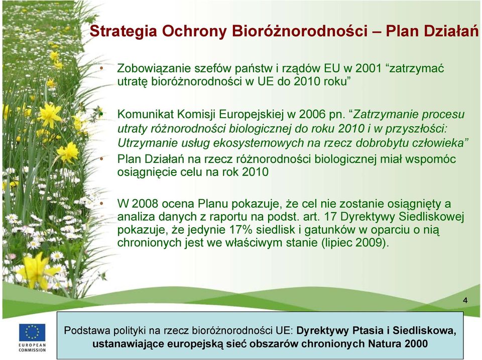 wspomóc osiągnięcie celu na rok 2010 W 2008 ocena Planu pokazuje, że cel nie zostanie osiągnięty a analiza danych z raportu na podst. art.