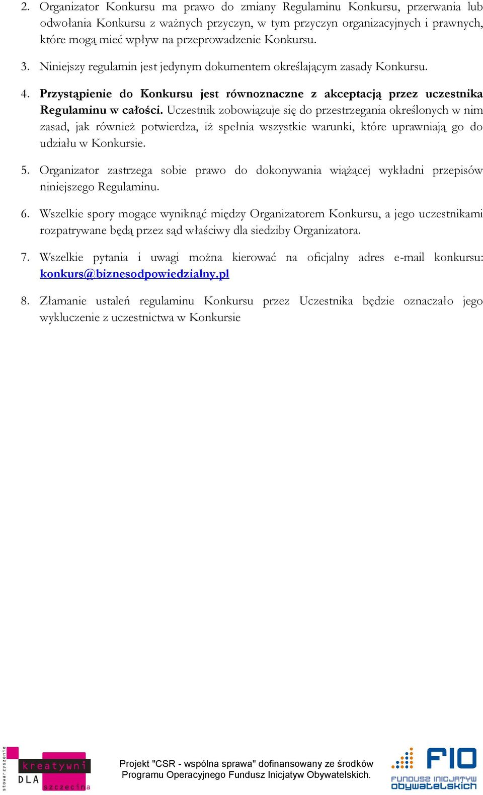 Przystąpienie do Konkursu jest równoznaczne z akceptacją przez uczestnika Regulaminu w całości.
