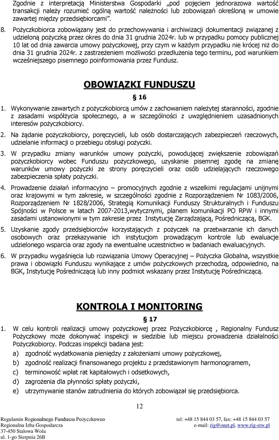 lub w przypadku pomocy publicznej 10 lat od dnia zawarcia umowy pożyczkowej, przy czym w każdym przypadku nie krócej niż do dnia 31 grudnia 2024r.