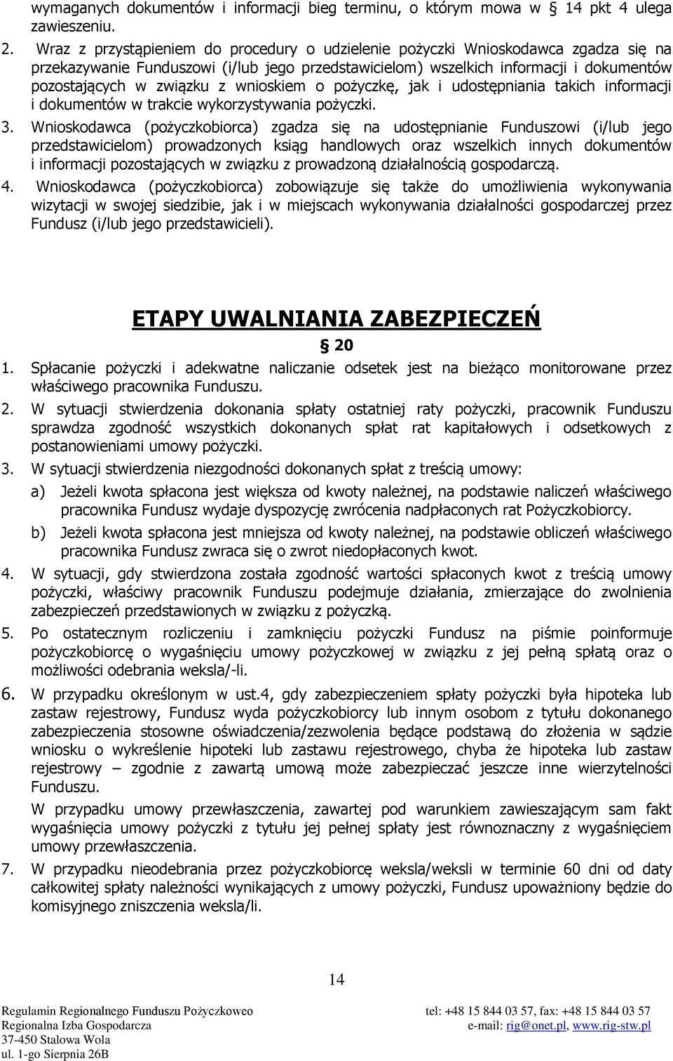 wnioskiem o pożyczkę, jak i udostępniania takich informacji i dokumentów w trakcie wykorzystywania pożyczki. 3.