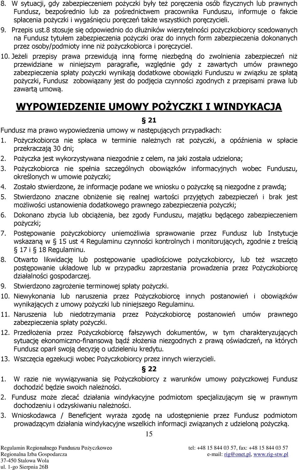 8 stosuje się odpowiednio do dłużników wierzytelności pożyczkobiorcy scedowanych na Fundusz tytułem zabezpieczenia pożyczki oraz do innych form zabezpieczenia dokonanych przez osoby/podmioty inne niż
