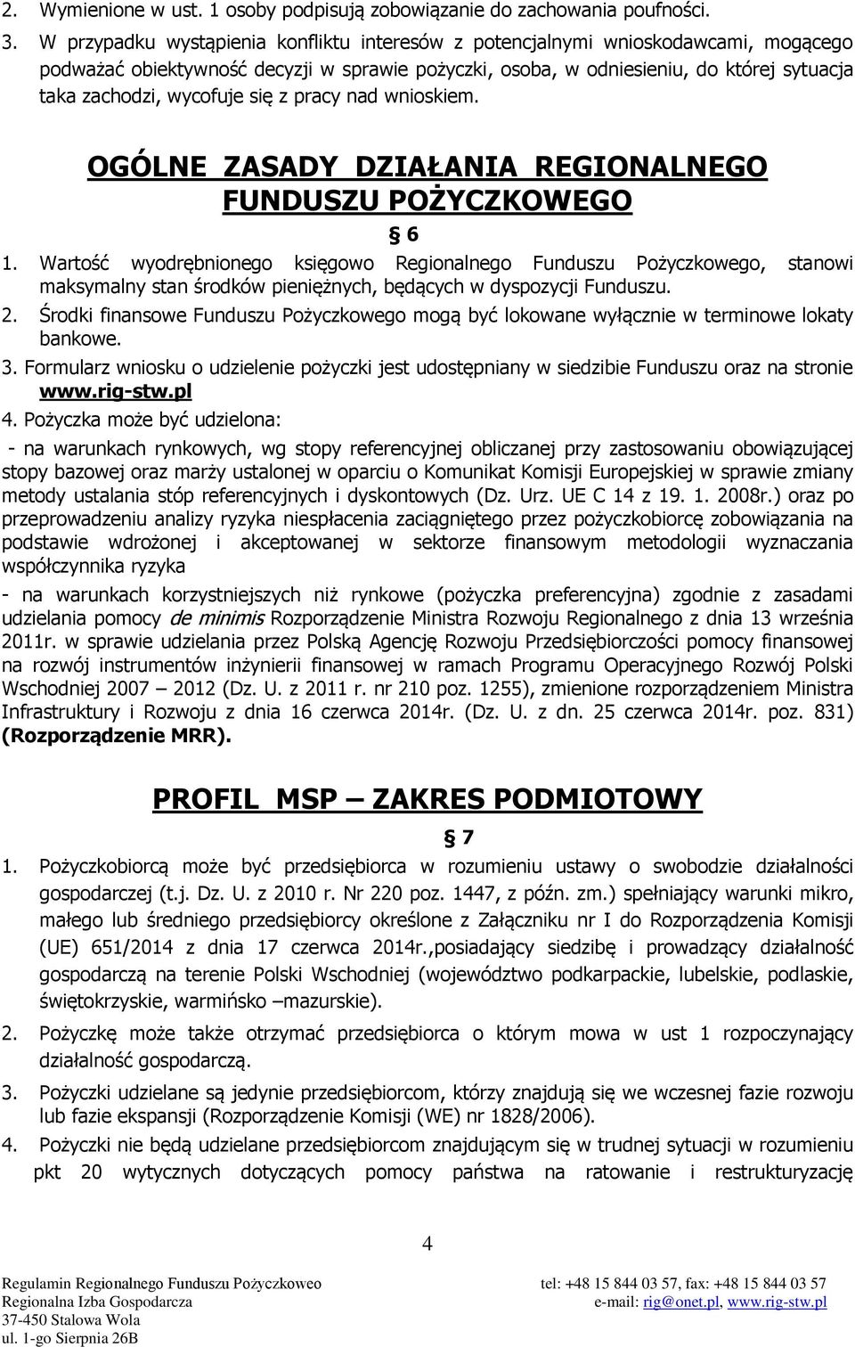 się z pracy nad wnioskiem. OGÓLNE ZASADY DZIAŁANIA REGIONALNEGO FUNDUSZU POŻYCZKOWEGO 6 1.