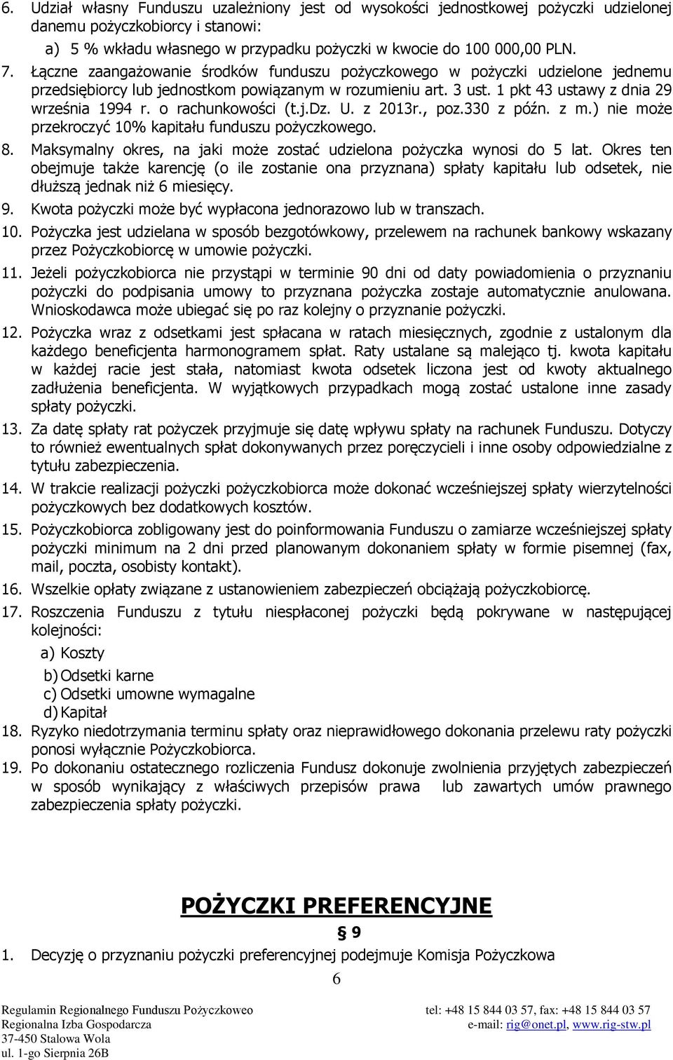 o rachunkowości (t.j.dz. U. z 2013r., poz.330 z późn. z m.) nie może przekroczyć 10% kapitału funduszu pożyczkowego. 8. Maksymalny okres, na jaki może zostać udzielona pożyczka wynosi do 5 lat.