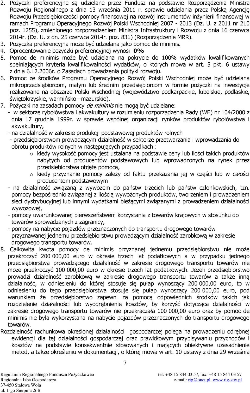U. z 2011 nr 210 poz. 1255), zmienionego rozporządzeniem Ministra Infrastruktury i Rozwoju z dnia 16 czerwca 2014r. (Dz. U. z dn. 25 czerwca 2014r. poz. 831) (Rozporządzenie MRR). 3.