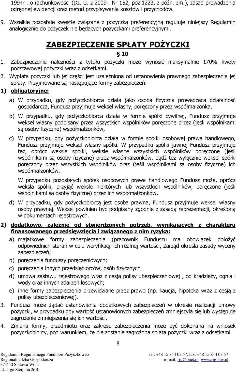 Zabezpieczenie należności z tytułu pożyczki może wynosić maksymalnie 170% kwoty podstawowej pożyczki wraz z odsetkami. 2.