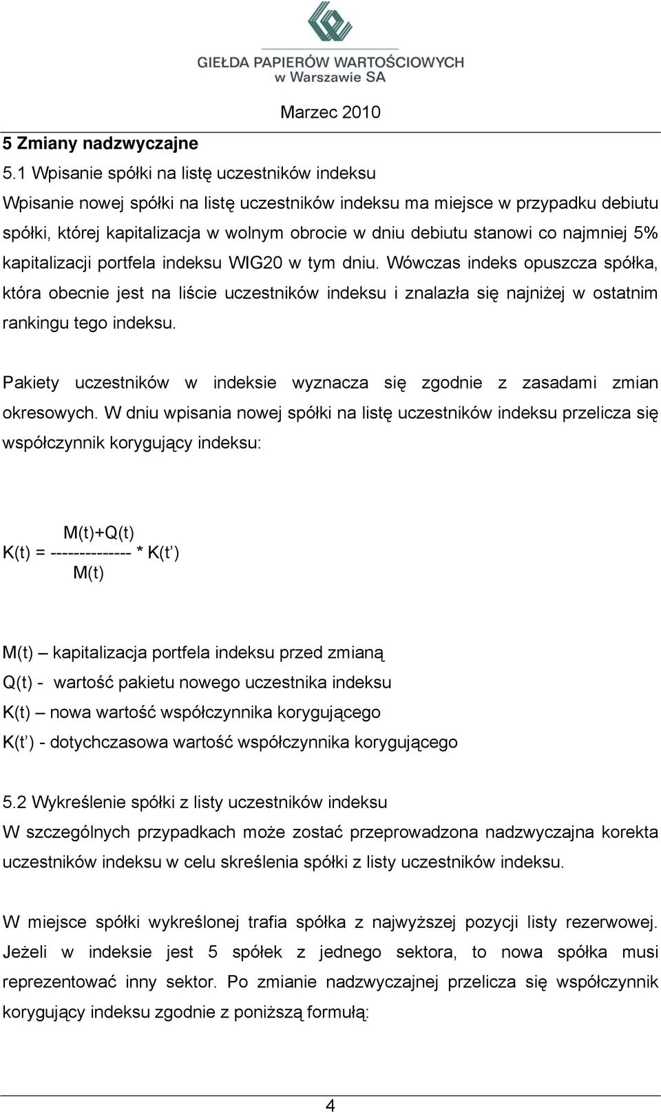 co najmniej 5% kapitalizacji portfela indeksu WIG20 w tym dniu.