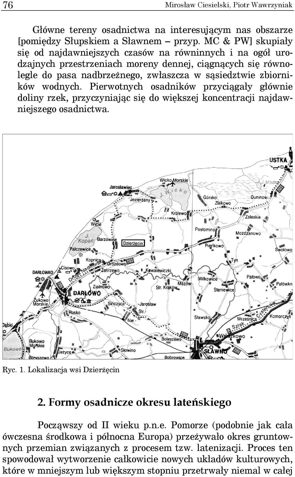 wodnych. Pierwotnych osadników przyciągały głównie doliny rzek, przyczyniając się do większej koncentracji najdawniejszego osadnictwa. Ryc. 1. Lokalizacja wsi Dzierżęcin 2.