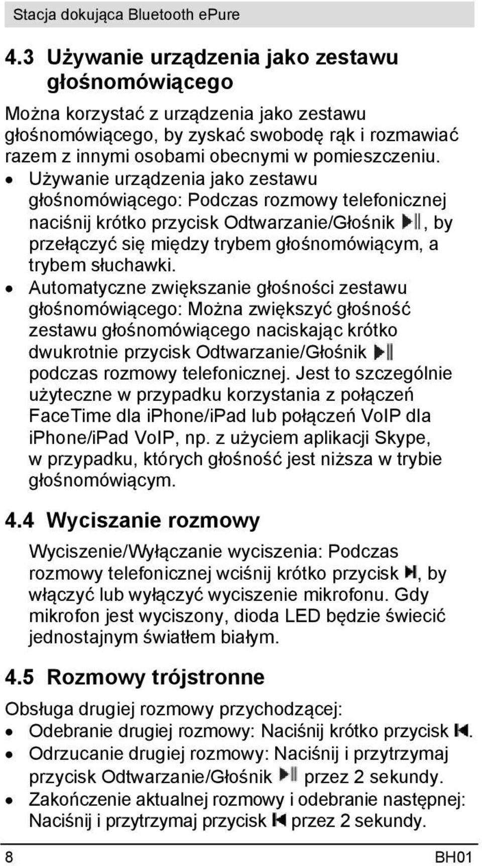 Automatyczne zwiększanie głośności zestawu głośnomówiącego: Można zwiększyć głośność zestawu głośnomówiącego naciskając krótko dwukrotnie przycisk Odtwarzanie/Głośnik podczas rozmowy telefonicznej.