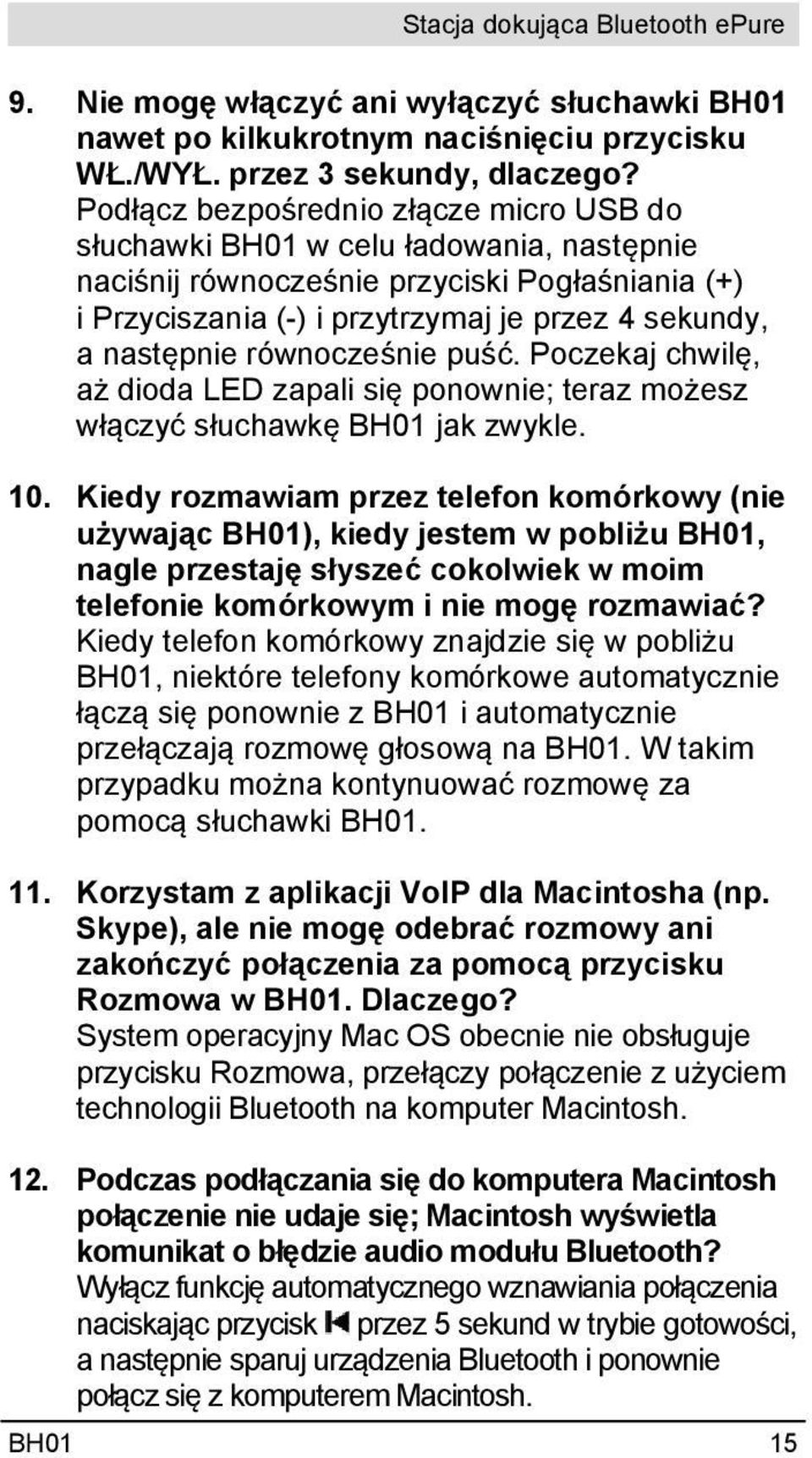 równocześnie puść. Poczekaj chwilę, aż dioda LED zapali się ponownie; teraz możesz włączyć słuchawkę BH01 jak zwykle. 10.