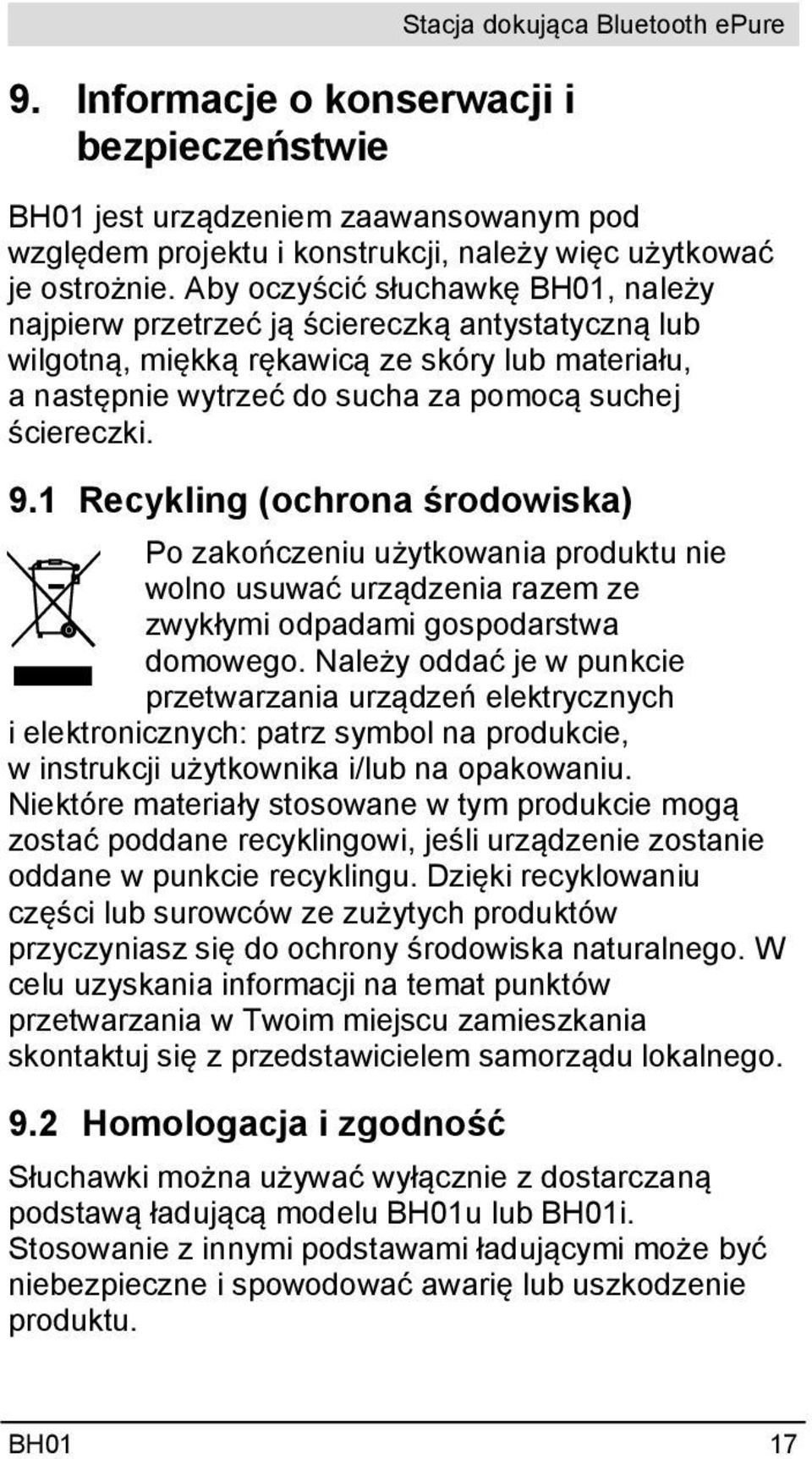 1 Recykling (ochrona środowiska) Po zakończeniu użytkowania produktu nie wolno usuwać urządzenia razem ze zwykłymi odpadami gospodarstwa domowego.