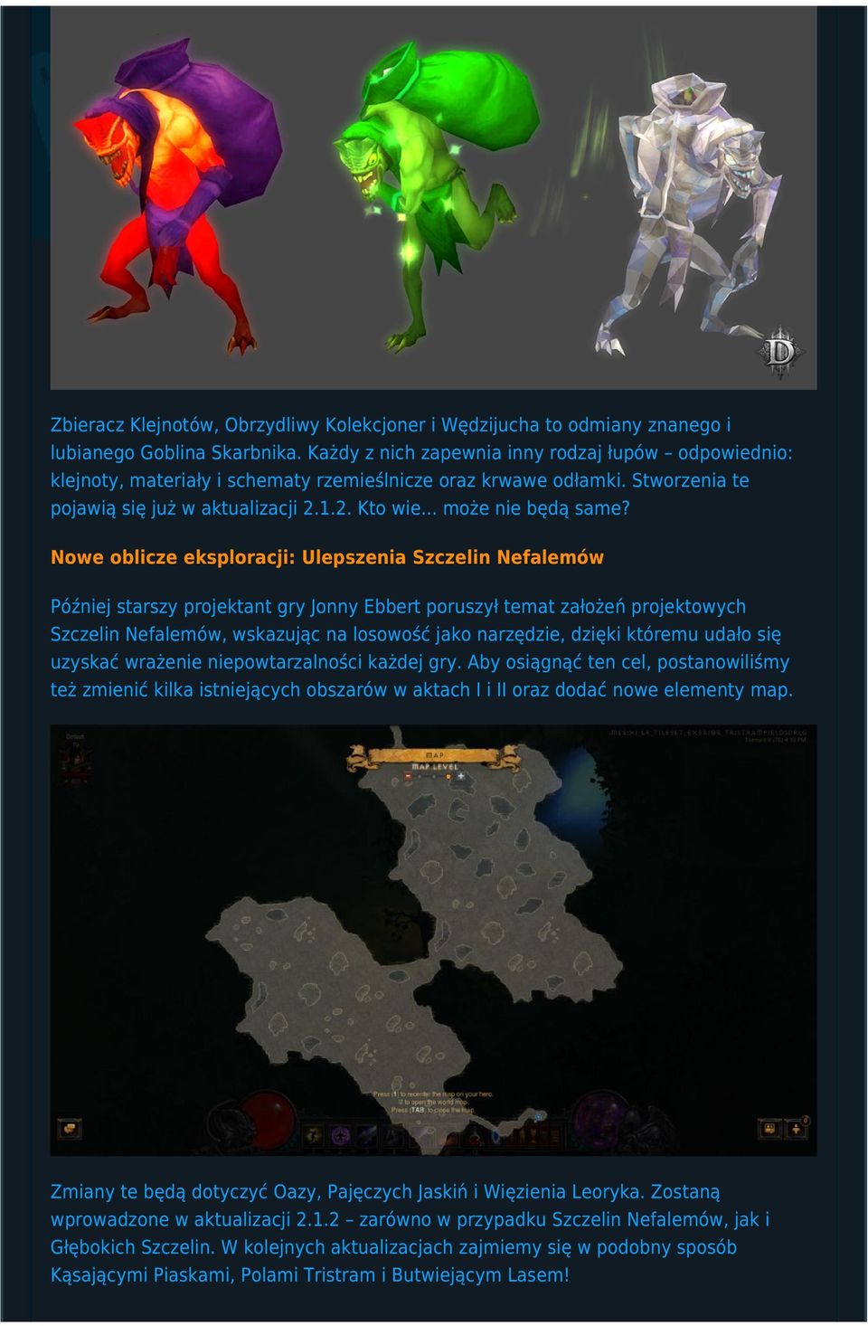 Nowe oblicze eksploracji: Ulepszenia Szczelin Nefalemów Później starszy projektant gry Jonny Ebbert poruszył temat założeń projektowych Szczelin Nefalemów, wskazując na losowość jako narzędzie,