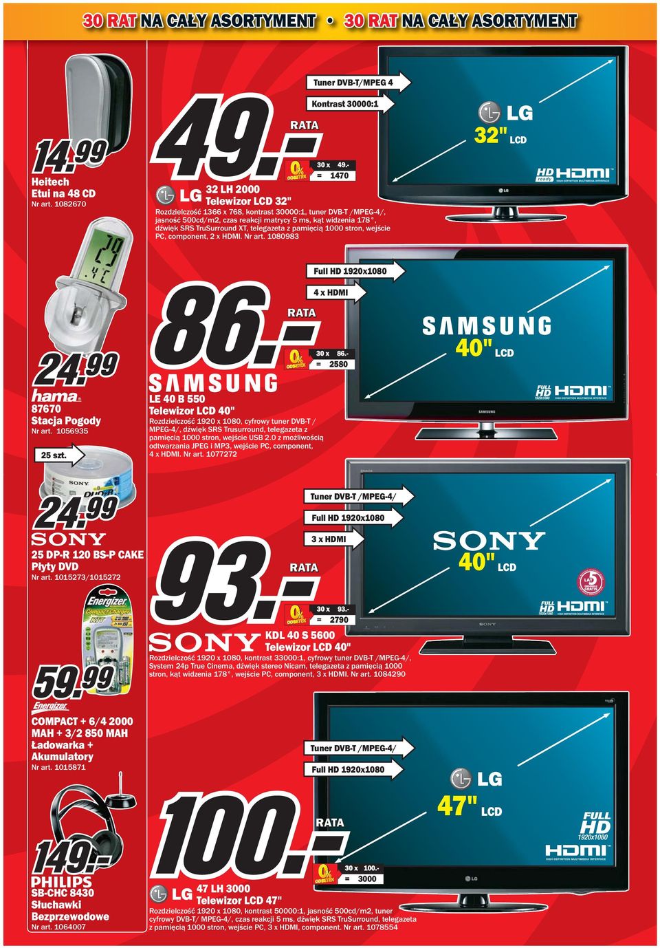 telegazeta z pamięcią 1000 stron, wejście PC, component, 2 x HDMI. Nr art. 1080983 Full HD 1920x1080 4 x HDMI 86.- 2580 40" LCD 87670 Stacja Pogody Nr art. 1056935 25 szt.