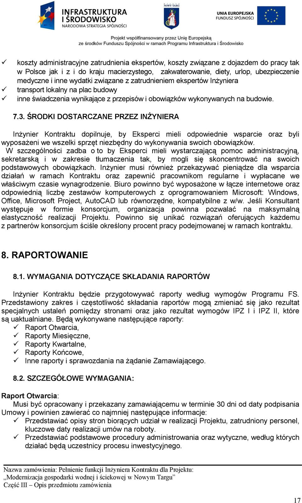 ŚRODKI DOSTARCZANE PRZEZ INŻYNIERA Inżynier Kontraktu dopilnuje, by Eksperci mieli odpowiednie wsparcie oraz byli wyposażeni we wszelki sprzęt niezbędny do wykonywania swoich obowiązków.