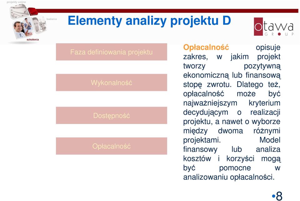 Dlatego też, opłacalność może być najważniejszym kryterium decydującym o realizacji projektu, a nawet o