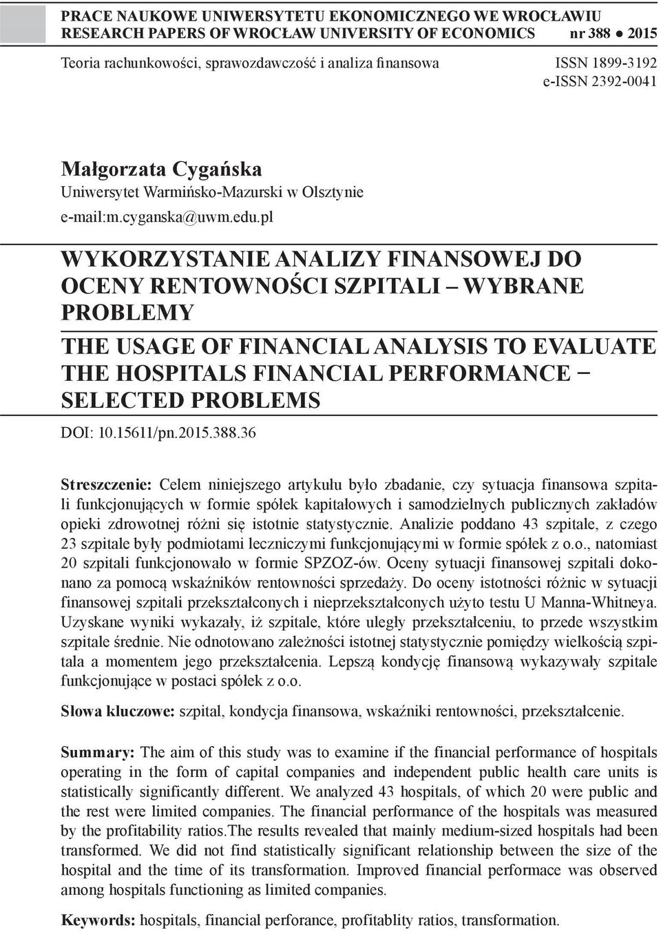 pl WYKORZYSTANIE ANALIZY FINANSOWEJ DO OCENY RENTOWNOŚCI SZPITALI WYBRANE PROBLEMY THE USAGE OF FINANCIAL ANALYSIS TO EVALUATE THE HOSPITALS FINANCIAL PERFORMANCE SELECTED PROBLEMS DOI: 10.15611/pn.