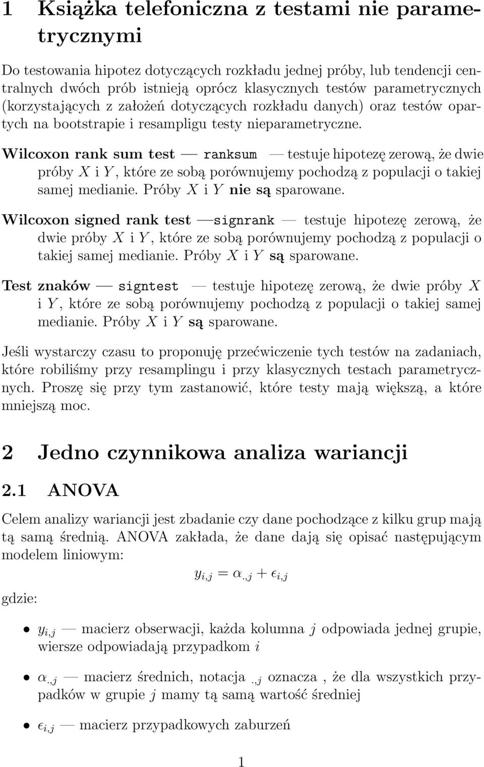 Wilcoxon rank sum test ranksum testuje hipotezę zerową, że dwie próby X i Y, które ze sobą porównujemy pochodzą z populacji o takiej samej medianie. Próby X i Y nie są sparowane.
