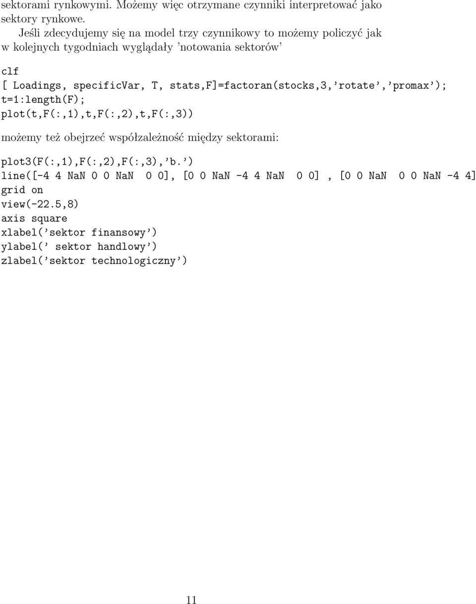 stats,f]=factoran(stocks,3, rotate, promax ); t=1:length(f); plot(t,f(:,1),t,f(:,2),t,f(:,3)) możemy też obejrzeć współzależność między sektorami: