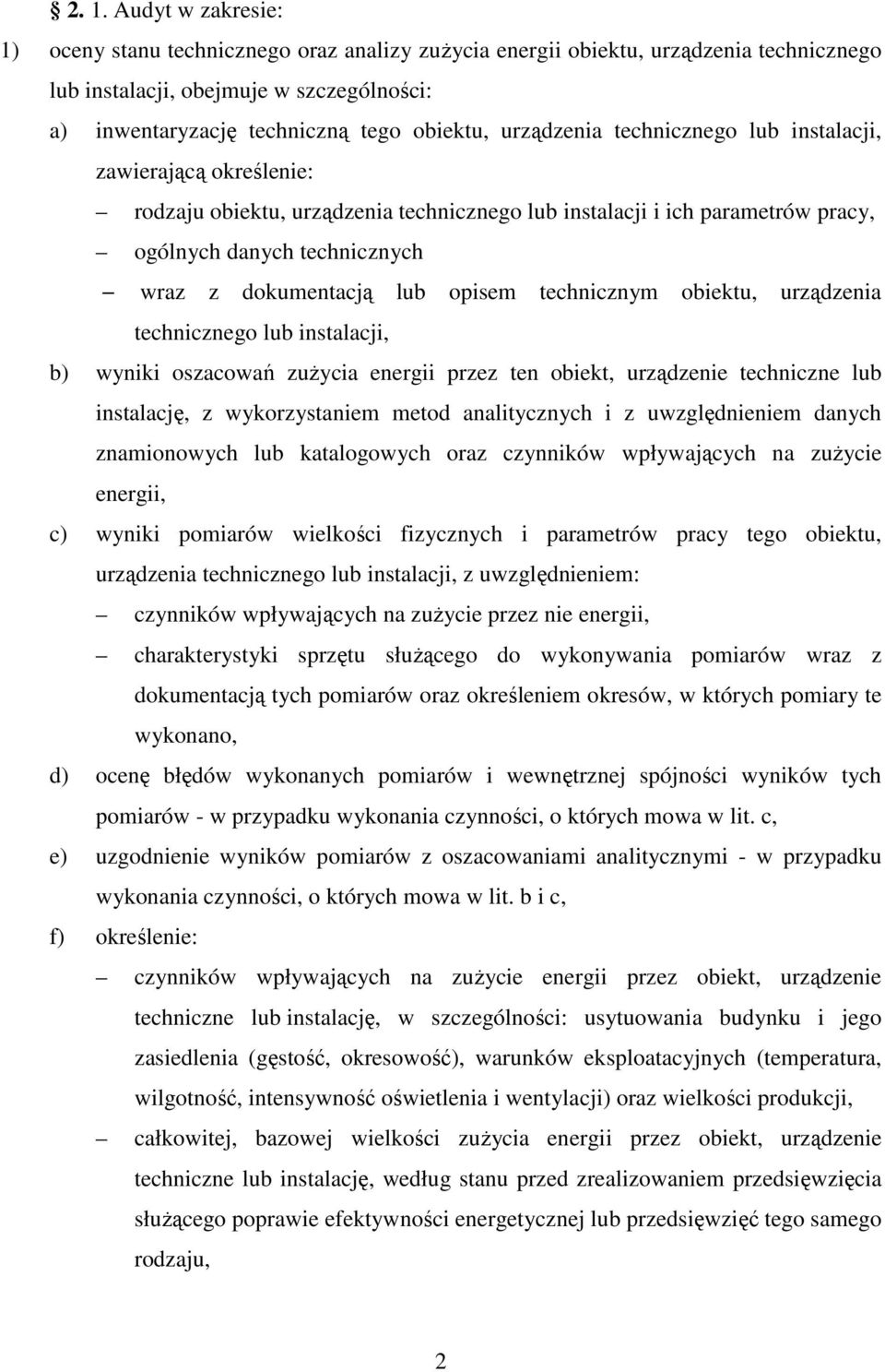 opisem technicznym obiektu, urządzenia technicznego lub instalacji, b) wyniki oszacowań zuŝycia energii przez ten obiekt, urządzenie techniczne lub instalację, z wykorzystaniem metod analitycznych i