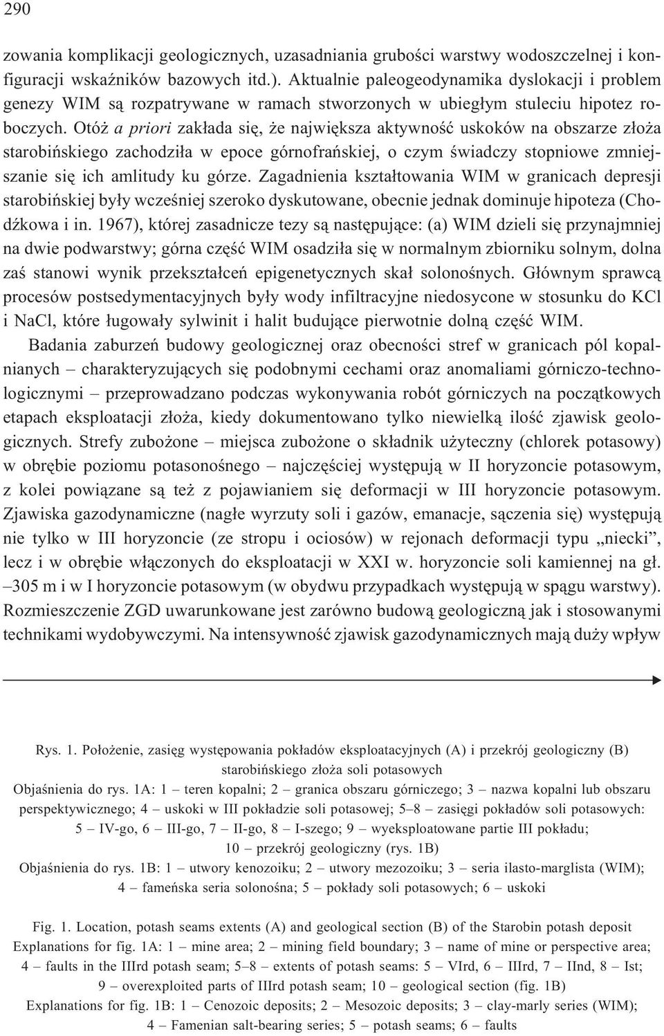 Otó apriorizak³ada siê, e najwiêksza aktywnoœæ uskoków na obszarze z³o a starobiñskiego zachodzi³a w epoce górnofrañskiej, o czym œwiadczy stopniowe zmniejszanie siê ich amlitudy ku górze.