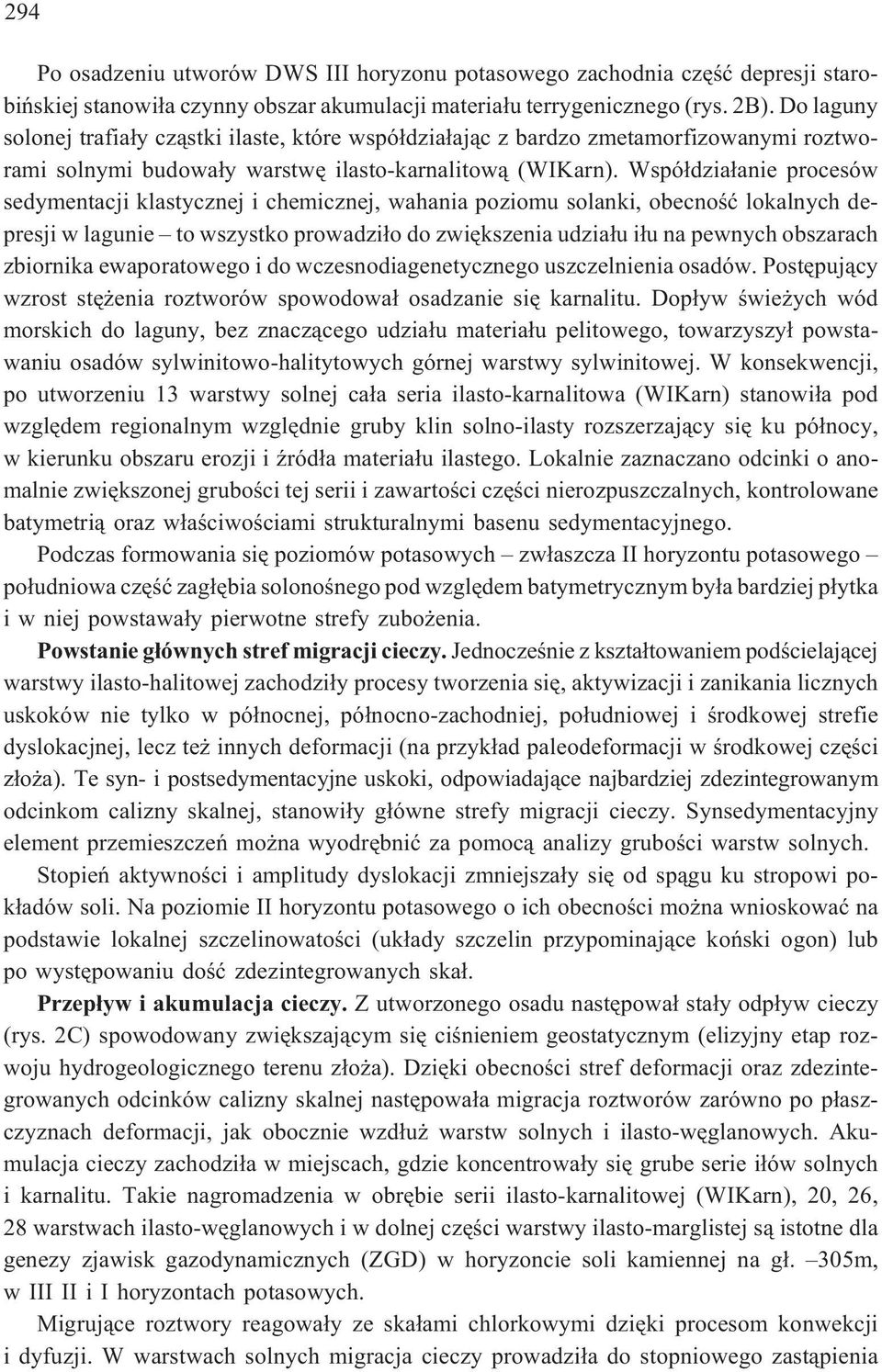 Wspó³dzia³anie procesów sedymentacji klastycznej i chemicznej, wahania poziomu solanki, obecnoœæ lokalnych depresji w lagunie to wszystko prowadzi³o do zwiêkszenia udzia³u i³u na pewnych obszarach