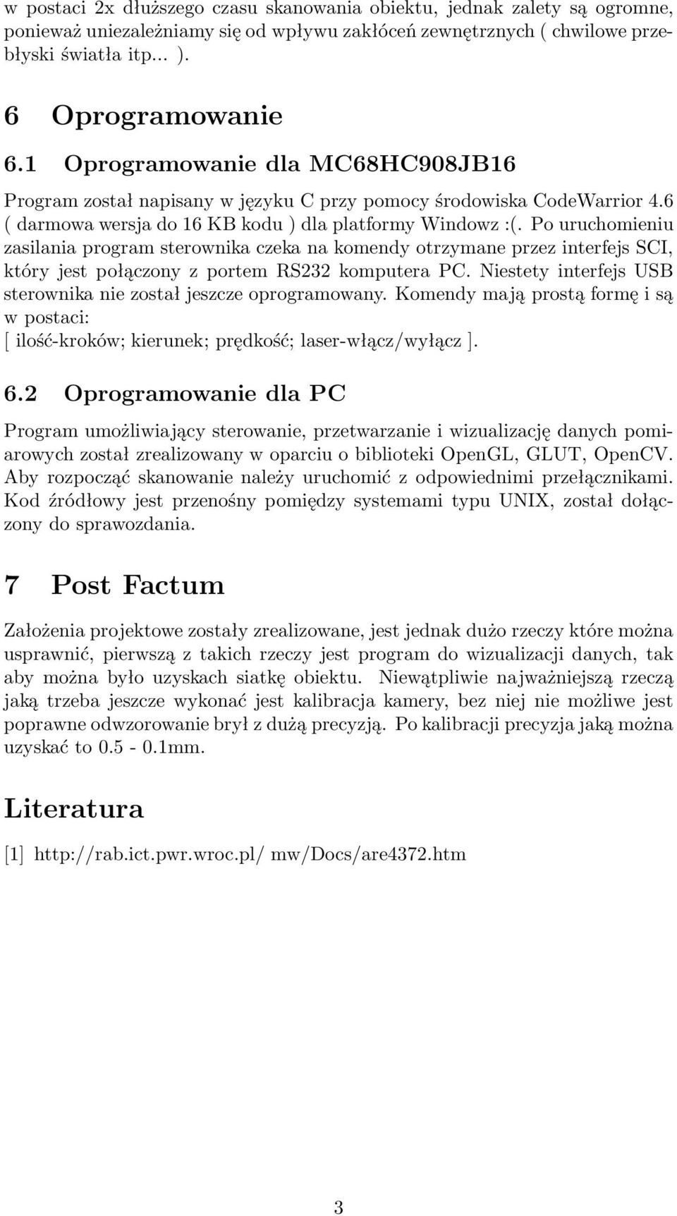 pouruchomieniu zasilania program sterownika czeka na komendy otrzymane przez interfejs SCI, który jest połączony z portem RS komputera PC.