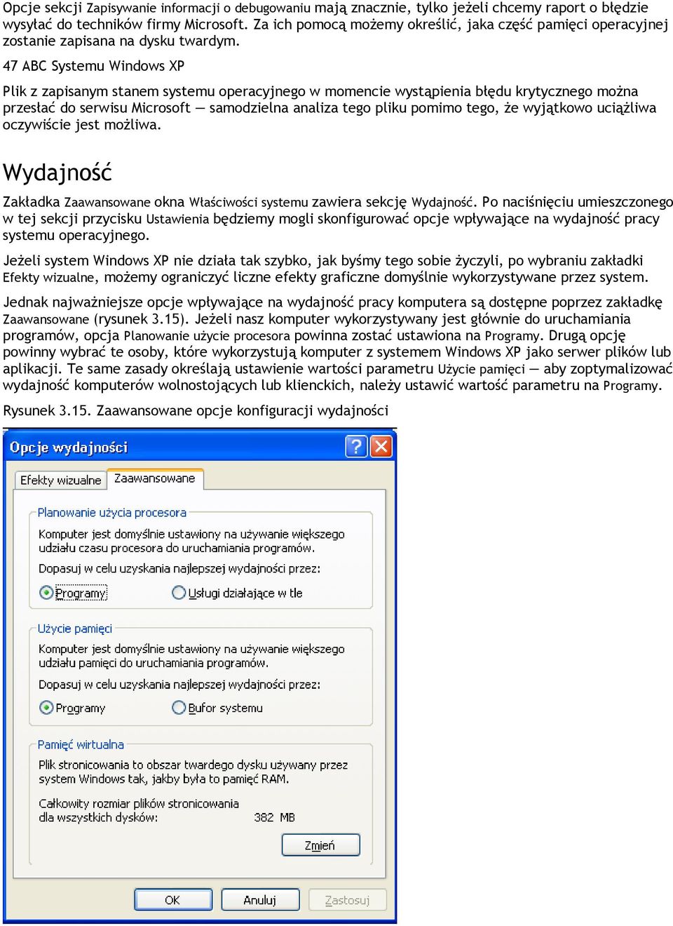 47 ABC Systemu Windows XP Plik z zapisanym stanem systemu operacyjnego w momencie wystąpienia błędu krytycznego można przesłać do serwisu Microsoft samodzielna analiza tego pliku pomimo tego, że