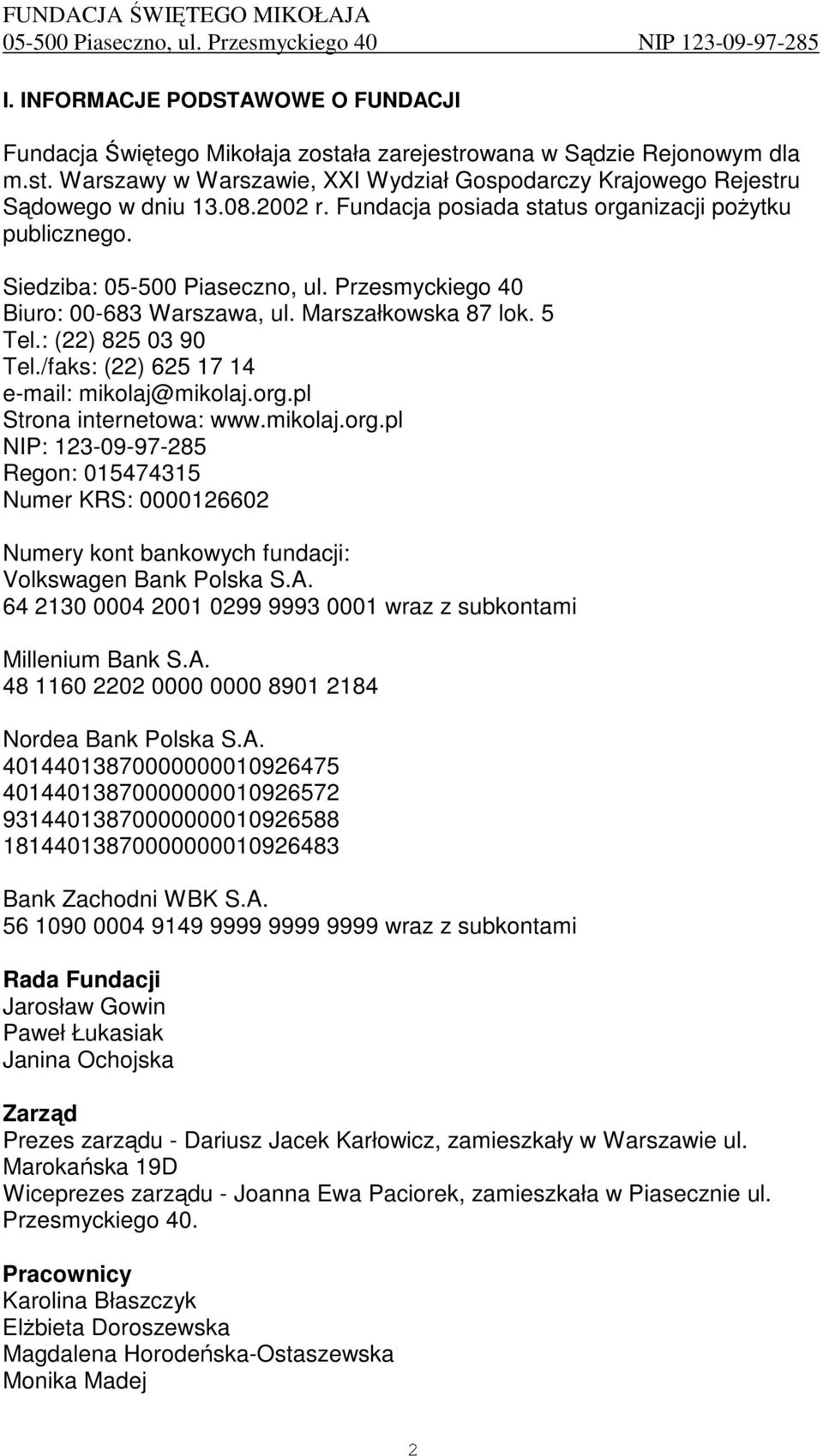 /faks: (22) 625 17 14 e-mail: mikolaj@mikolaj.org.pl Strona internetowa: www.mikolaj.org.pl NIP: 123-09-97-285 Regon: 015474315 Numer KRS: 0000126602 Numery kont bankowych fundacji: Volkswagen Bank Polska S.