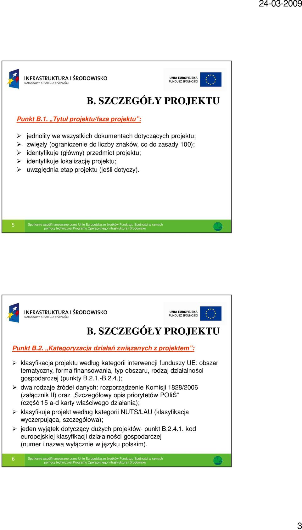 identyfikuje lokalizację projektu; uwzględnia etap projektu (jeśli dotyczy). 5 Spotkanie współfinansowane przez Unię Europejską ze środków Funduszu Spójności w ramach Punkt B.2.