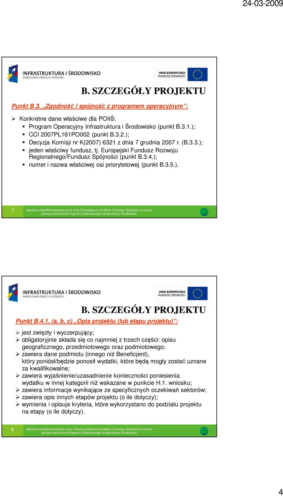 ); numer i nazwa właściwej osi priorytetowej (punkt B.3.5.). 7 Spotkanie współfinansowane przez Unię Europejską ze środków Funduszu Spójności w ramach Punkt B.4.1.