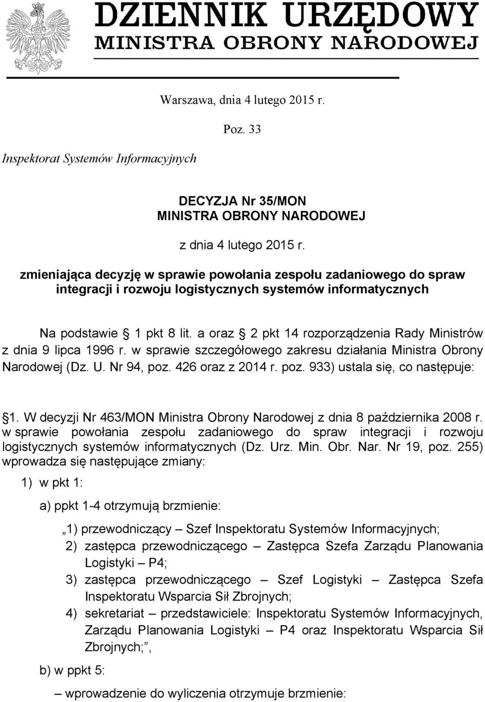 a oraz 2 pkt 14 rozporządzenia Rady Ministrów z dnia 9 lipca 1996 r. w sprawie szczegółowego zakresu działania Ministra Obrony Narodowej (Dz. U. Nr 94, poz. 426 oraz z 2014 r. poz. 933) ustala się, co następuje: 1.