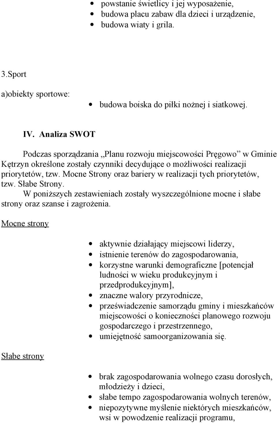 Mocne Strony oraz bariery w realizacji tych priorytetów, tzw. Słabe Strony. W poniższych zestawieniach zostały wyszczególnione mocne i słabe strony oraz szanse i zagrożenia.