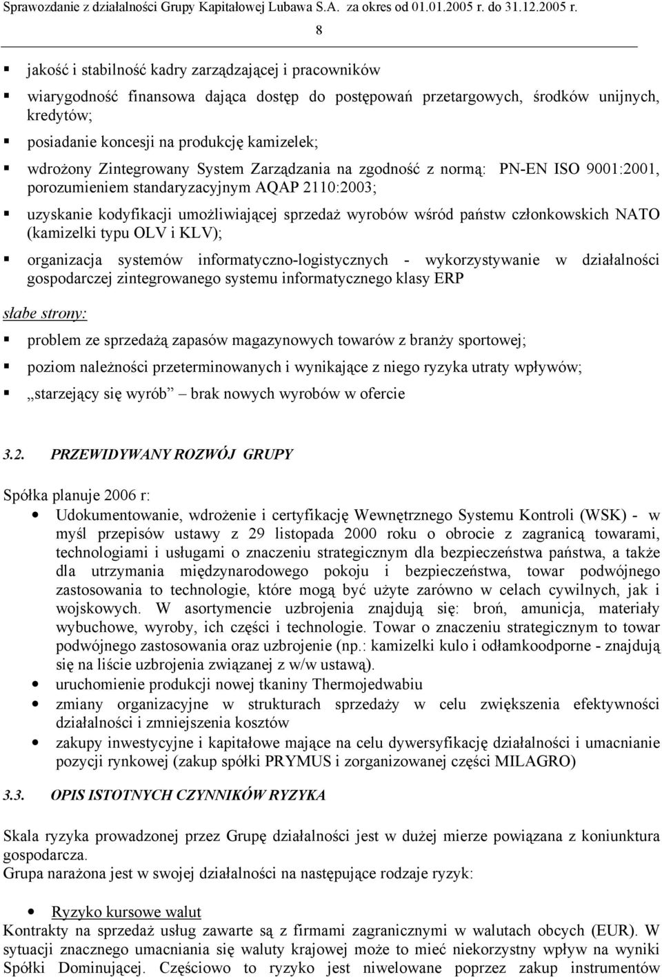 członkowskich NATO (kamizelki typu OLV i KLV); organizacja systemów informatyczno-logistycznych - wykorzystywanie w działalności gospodarczej zintegrowanego systemu informatycznego klasy ERP słabe