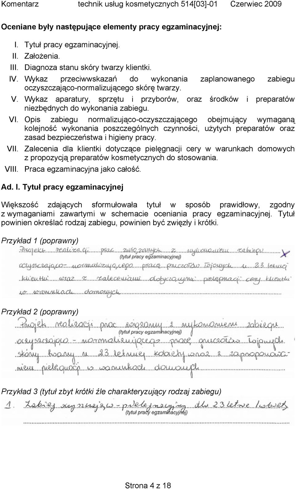 VI. Opis zabiegu normalizująco-oczyszczającego obejmujący wymaganą kolejność wykonania poszczególnych czynności, użytych preparatów oraz zasad bezpieczeństwa i higieny pracy. VII.