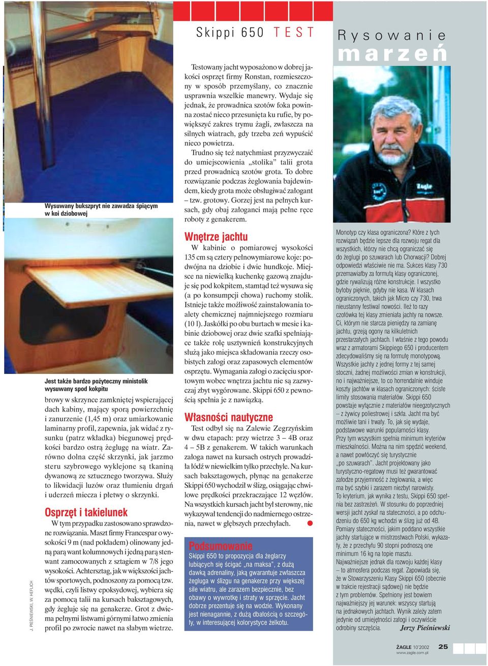 Wydaje si jednak, e prowadnica szotów foka powinna zostaç nieco przesuni ta ku rufie, by powi kszyç zakres trymu agli, zw aszcza na silnych wiatrach, gdy trzeba zeƒ wypuêciç nieco powietrza.
