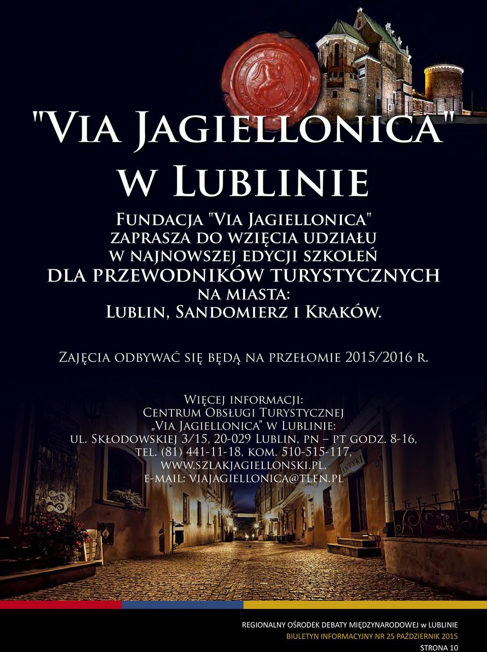 Więcej informacji: Centrum Obsługi Turystycznej Via Jagiellonica w Lublinie: ul.