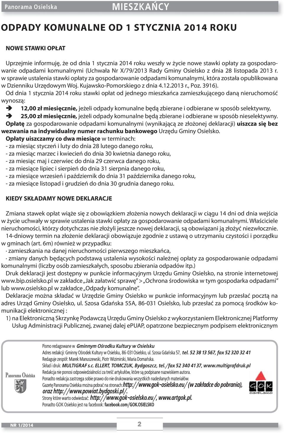 w sprawie ustalenia stawki opłaty za gospodarowanie odpadami komunalnymi, która została opublikowana w Dzienniku Urzędowym Woj. Kujawsko-Pomorskiego z dnia 4.12.2013 r., Poz. 3916).