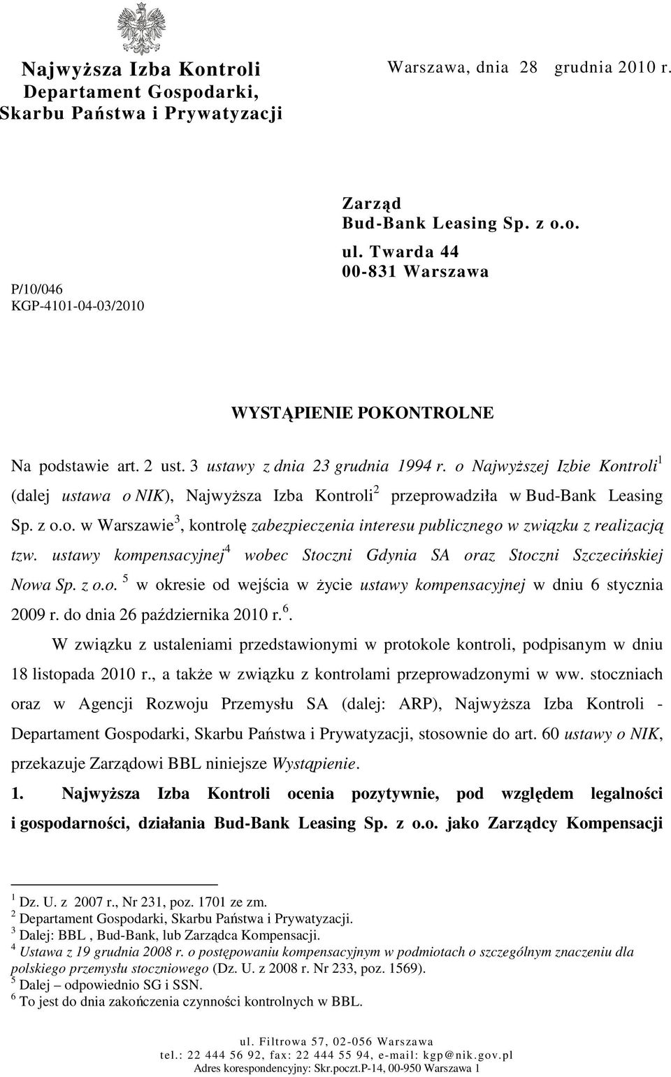 o Najwyższej Izbie Kontroli 1 (dalej ustawa o NIK), Najwyższa Izba Kontroli 2 przeprowadziła w Bud-Bank Leasing Sp. z o.o. w Warszawie 3, kontrolę zabezpieczenia interesu publicznego w związku z realizacją tzw.