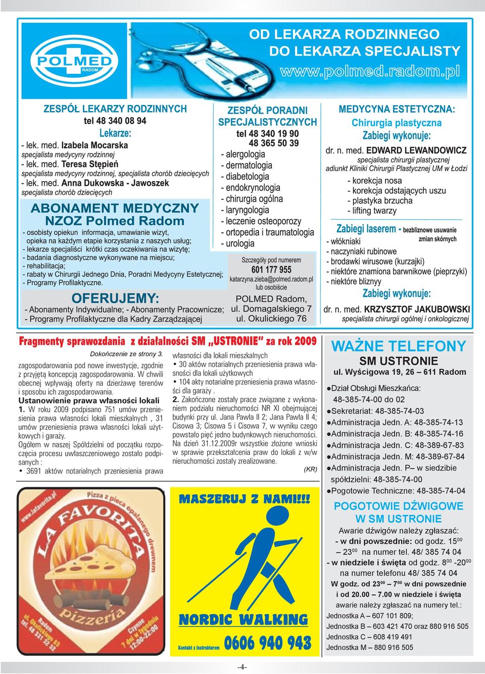 W roku 2009 podpisano 751 umów przeniesienia prawa własności lokali mieszkalnych, 31 umów przeniesienia prawa własności lokali użytkowych i garaży.