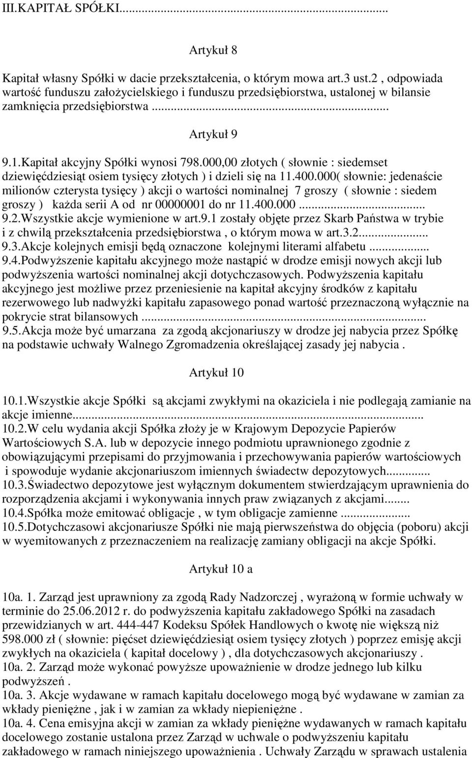 000,00 złotych ( słownie : siedemset dziewięćdziesiąt osiem tysięcy złotych ) i dzieli się na 11.400.