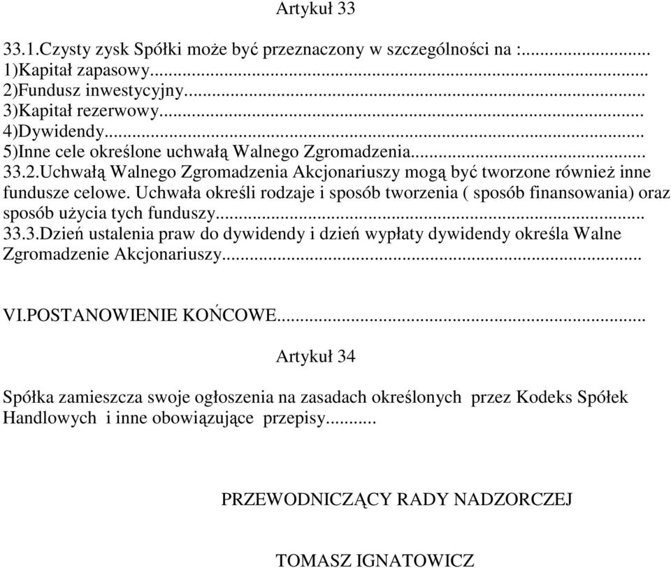 Uchwała określi rodzaje i sposób tworzenia ( sposób finansowania) oraz sposób uŝycia tych funduszy... 33