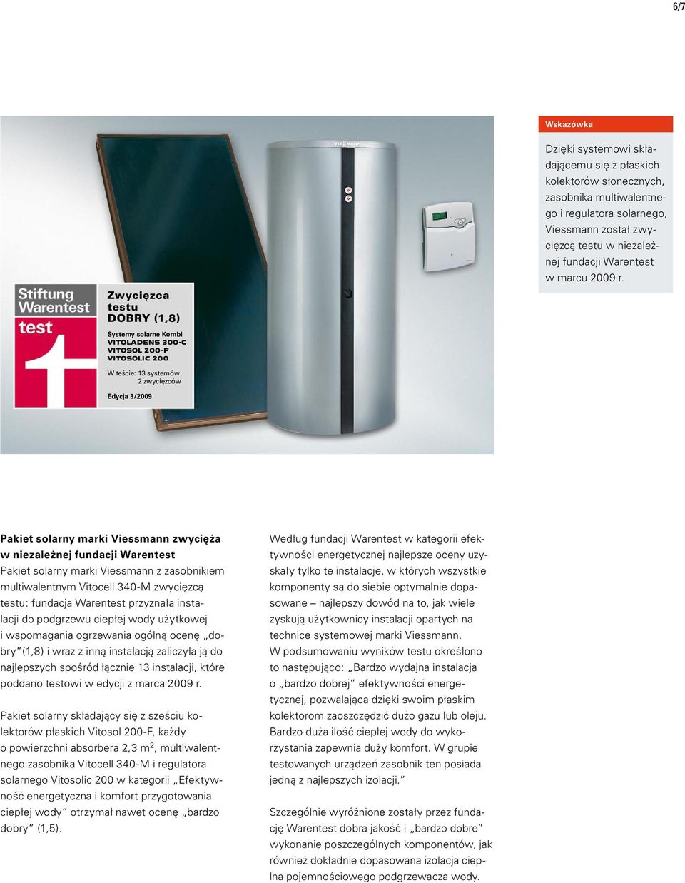 W teście: 13 systemów 2 zwycięzców Edycja 3/2009 Pakiet solarny marki Viessmann zwycięża w niezależnej fundacji Warentest Pakiet solarny marki Viessmann z zasobnikiem multiwalentnym Vitocell 340-M