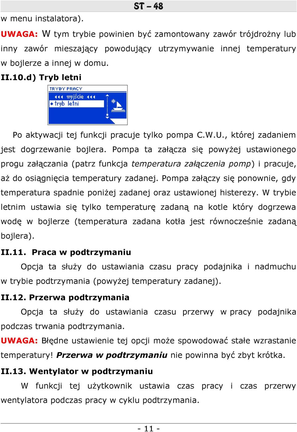 Pompa ta załącza się powyżej ustawionego progu załączania (patrz funkcja temperatura załączenia pomp) i pracuje, aż do osiągnięcia temperatury zadanej.