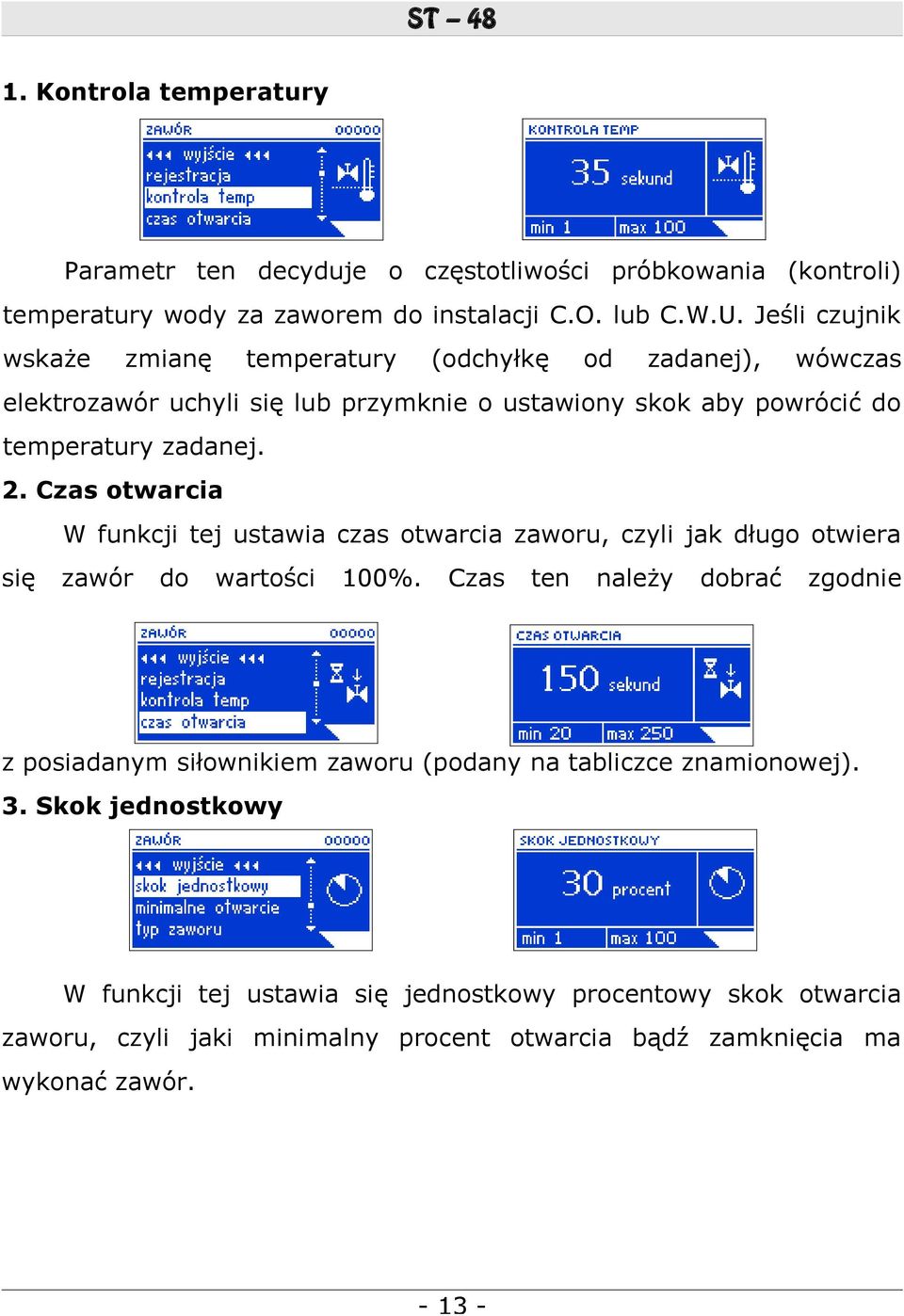 Czas otwarcia W funkcji tej ustawia czas otwarcia zaworu, czyli jak długo otwiera się zawór do wartości 100%.