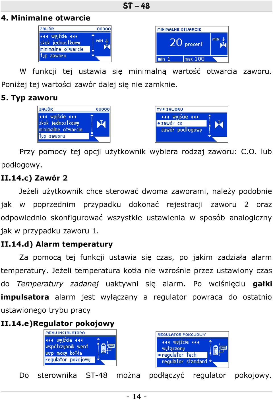 c) Zawór 2 Jeżeli użytkownik chce sterować dwoma zaworami, należy podobnie jak w poprzednim przypadku dokonać rejestracji zaworu 2 oraz odpowiednio skonfigurować wszystkie ustawienia w sposób