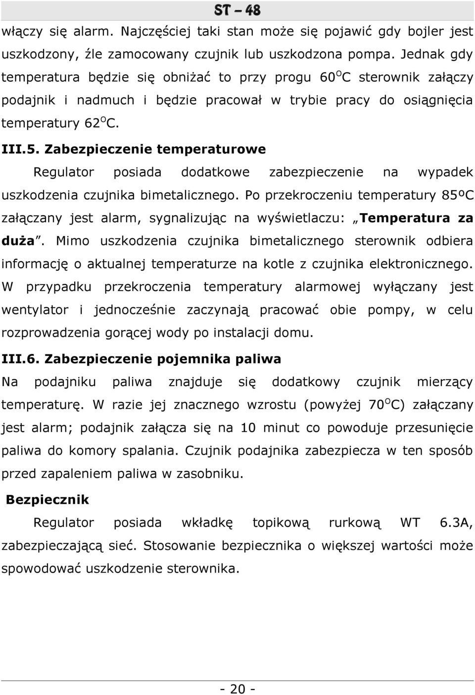 Zabezpieczenie temperaturowe Regulator posiada dodatkowe zabezpieczenie na wypadek uszkodzenia czujnika bimetalicznego.