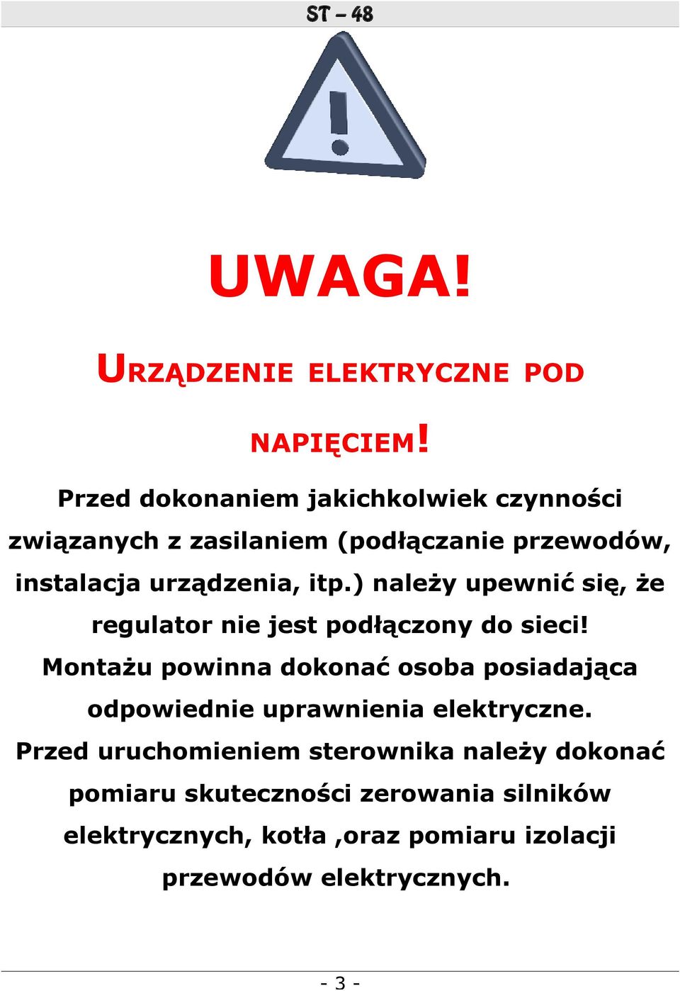 ) należy upewnić się, że regulator nie jest podłączony do sieci!