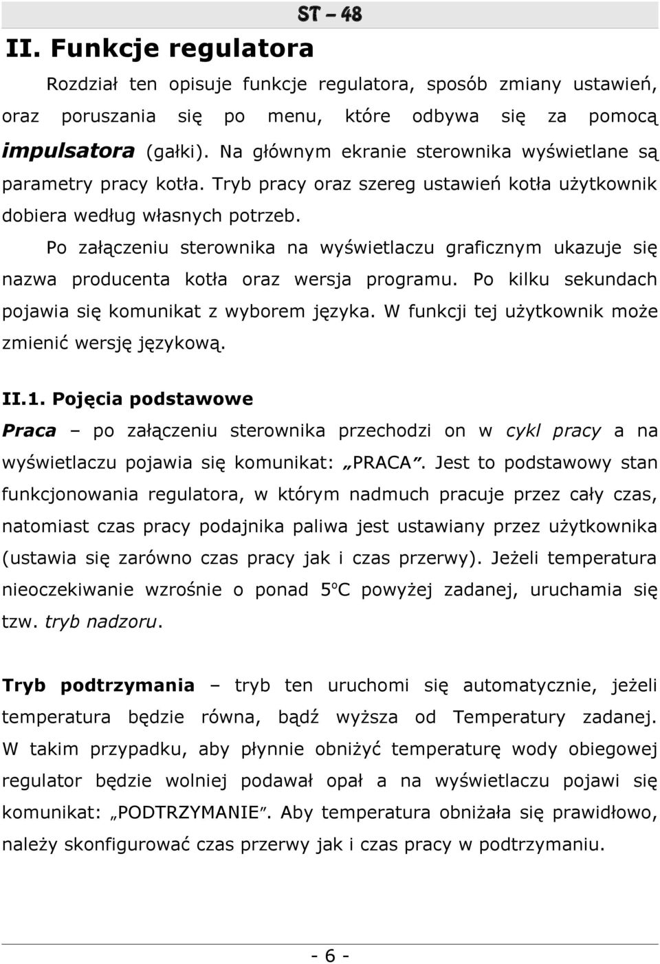 Po załączeniu sterownika na wyświetlaczu graficznym ukazuje się nazwa producenta kotła oraz wersja programu. Po kilku sekundach pojawia się komunikat z wyborem języka.