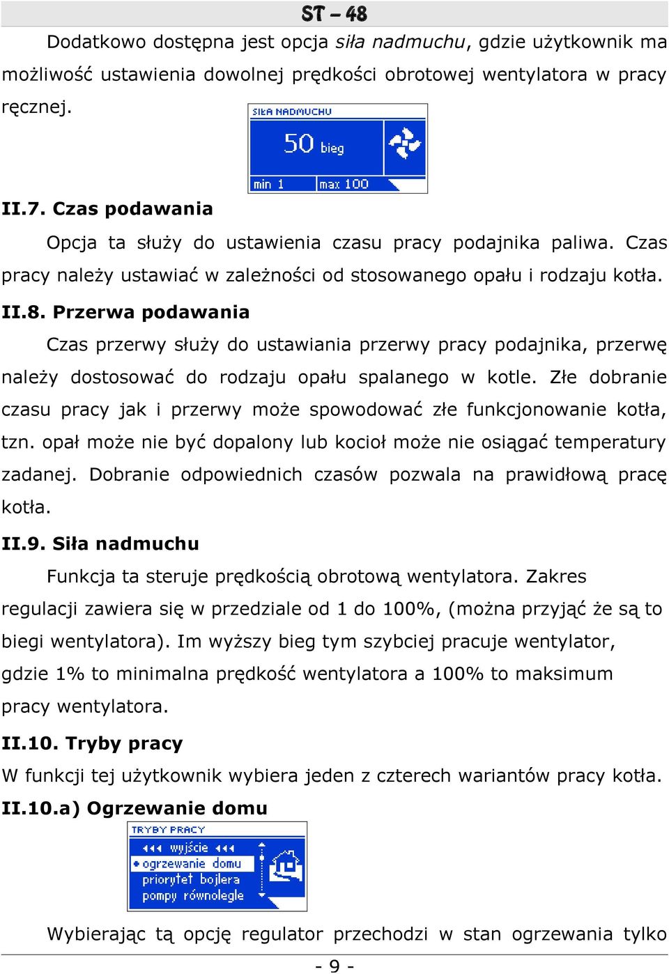 Przerwa podawania Czas przerwy służy do ustawiania przerwy pracy podajnika, przerwę należy dostosować do rodzaju opału spalanego w kotle.